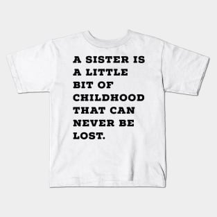 Sister is Little Bit of Childhood Kids T-Shirt